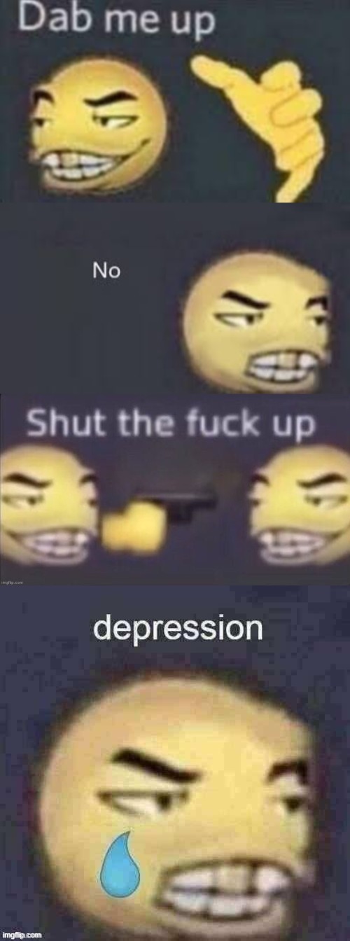 image tagged in dab me up,stfu,depression | made w/ Imgflip meme maker