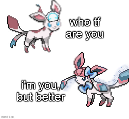 who tf are you; i'm you, but better | made w/ Imgflip meme maker