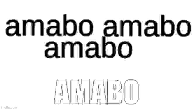 amabo 4 | made w/ Imgflip meme maker