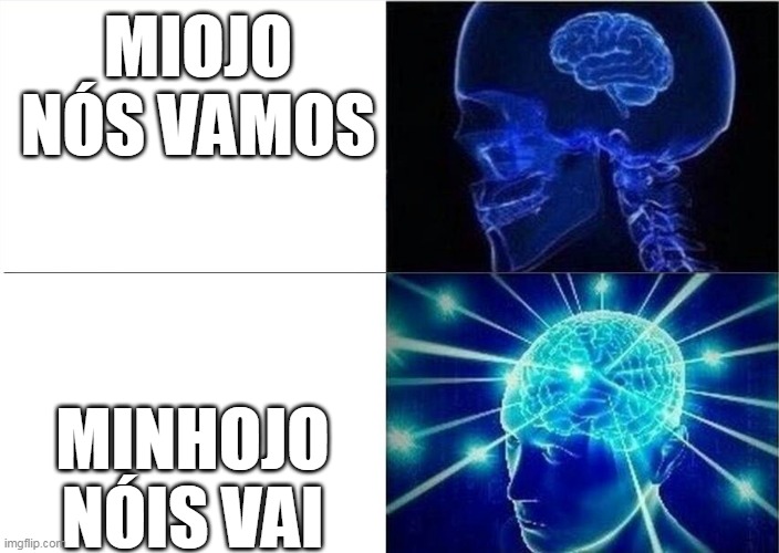 2 level brain meme | MIOJO
NÓS VAMOS; MINHOJO
NÓIS VAI | image tagged in 2 level brain meme | made w/ Imgflip meme maker