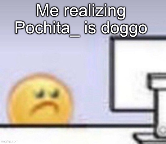 Gotdayumn | Me realizing Pochita_ is doggo | image tagged in emoji computer | made w/ Imgflip meme maker