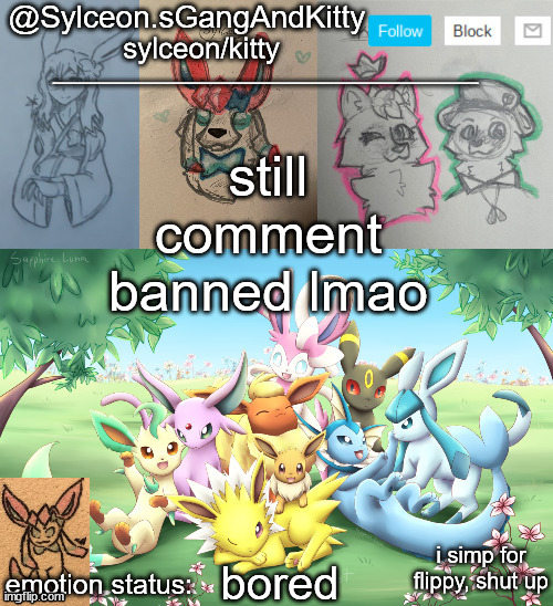 Sylceon.sGangAndKitty 2 | still comment banned lmao; bored | image tagged in sylceon sgangandkitty 2 | made w/ Imgflip meme maker