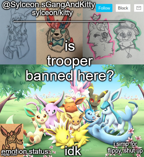 Sylceon.sGangAndKitty 2 | is trooper banned here? idk | image tagged in sylceon sgangandkitty 2 | made w/ Imgflip meme maker