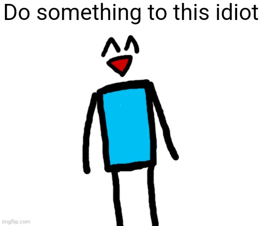 Title | Do something to this idiot | image tagged in blank white template | made w/ Imgflip meme maker