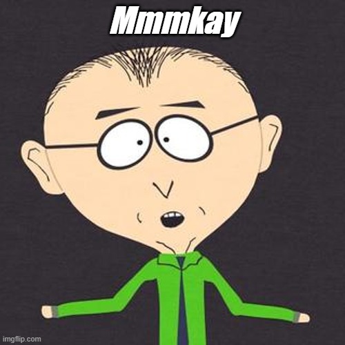 South Park Mmmkay | Mmmkay | image tagged in south park mmmkay | made w/ Imgflip meme maker