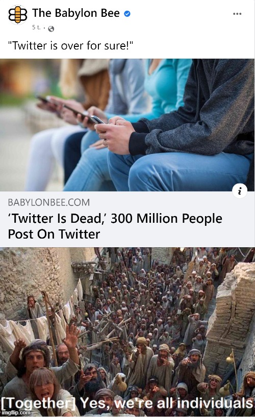 You're all individuals! | image tagged in elon musk buying twitter,twitter,funny,monty python,life of brian | made w/ Imgflip meme maker