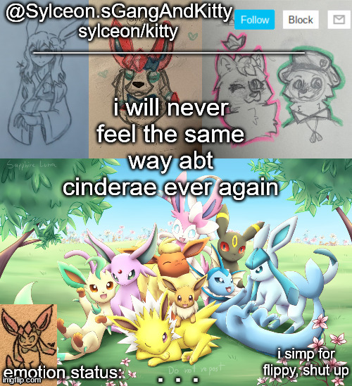 Sylceon.sGangAndKitty 2 | i will never feel the same way abt cinderae ever again; . . . | image tagged in sylceon sgangandkitty 2 | made w/ Imgflip meme maker