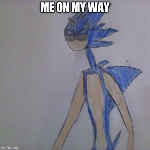 OnMyWay.EXE | ME ON MY WAY | image tagged in sonic exe,drawing | made w/ Imgflip meme maker