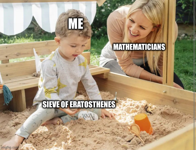 ME; MATHEMATICIANS; SIEVE OF ERATOSTHENES | made w/ Imgflip meme maker