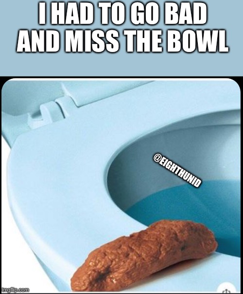 sorry | I HAD TO GO BAD
AND MISS THE BOWL; @EIGHTHUNID | image tagged in sorry | made w/ Imgflip meme maker