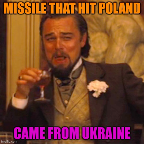 Missile Likely Fired by Ukraine | MISSILE THAT HIT POLAND; CAME FROM UKRAINE | image tagged in memes,laughing leo | made w/ Imgflip meme maker