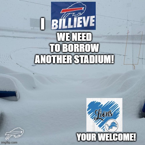 I Billieve we need to borrow another stadium! Lions, your welcome!! | YOUR WELCOME! | image tagged in nfl memes | made w/ Imgflip meme maker