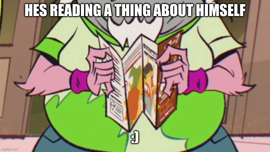 HES READING A THING ABOUT HIMSELF; :) | made w/ Imgflip meme maker