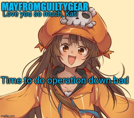 New Mayfromguiltygeat temp | Time to do operation down bad | image tagged in new mayfromguiltygeat temp | made w/ Imgflip meme maker