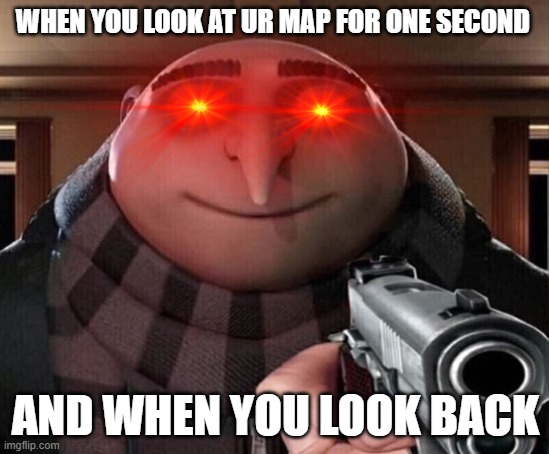 MWII ina nutshell | WHEN YOU LOOK AT UR MAP FOR ONE SECOND; AND WHEN YOU LOOK BACK | image tagged in gru gun | made w/ Imgflip meme maker