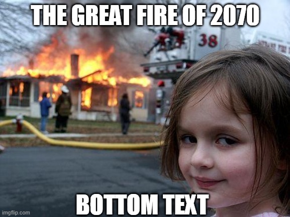 Disaster Girl | THE GREAT FIRE OF 2070; BOTTOM TEXT | image tagged in memes,disaster girl | made w/ Imgflip meme maker