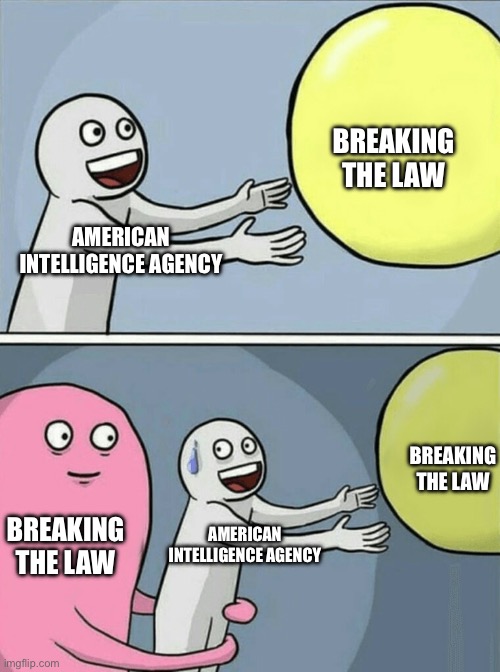 SUS much? | BREAKING THE LAW; AMERICAN INTELLIGENCE AGENCY; BREAKING THE LAW; BREAKING THE LAW; AMERICAN INTELLIGENCE AGENCY | image tagged in memes,running away balloon | made w/ Imgflip meme maker