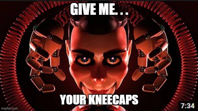 Battington | GIVE ME. . . YOUR KNEECAPS | image tagged in lol so funny | made w/ Imgflip meme maker