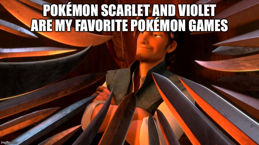 Hoes mad,Pokémon fandom? | POKÉMON SCARLET AND VIOLET ARE MY FAVORITE POKÉMON GAMES | image tagged in unpopular opinion flynn | made w/ Imgflip meme maker