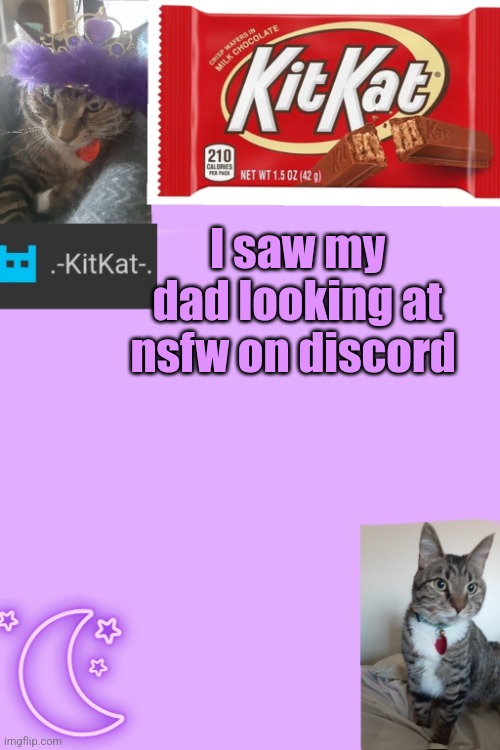 Kittys announcement template kitkat addition | I saw my dad looking at nsfw on discord | image tagged in kittys announcement template kitkat addition | made w/ Imgflip meme maker