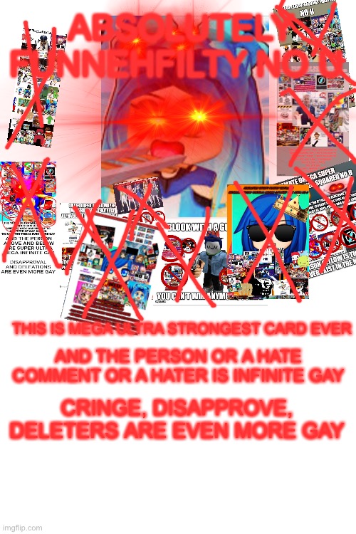 NO U CARD IS GOD | ABSOLUTELY FUNNEHFILTY NO U; THIS IS MEGA ULTRA STRONGEST CARD EVER; AND THE PERSON OR A HATE COMMENT OR A HATER IS INFINITE GAY; CRINGE, DISAPPROVE, DELETERS ARE EVEN MORE GAY | made w/ Imgflip meme maker