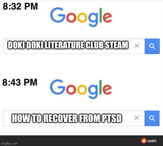 8:32 google search | DOKI DOKI LITERATURE CLUB STEAM; HOW TO RECOVER FROM PTSD | image tagged in 8 32 google search | made w/ Imgflip meme maker