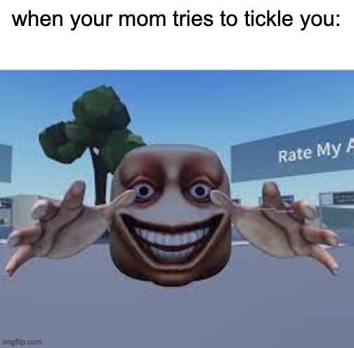 more roblox | when your mom tries to tickle you: | image tagged in memes,roblox,funny | made w/ Imgflip meme maker