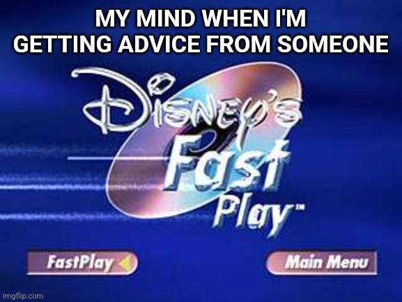 Lol | MY MIND WHEN I'M GETTING ADVICE FROM SOMEONE | image tagged in funny memes | made w/ Imgflip meme maker