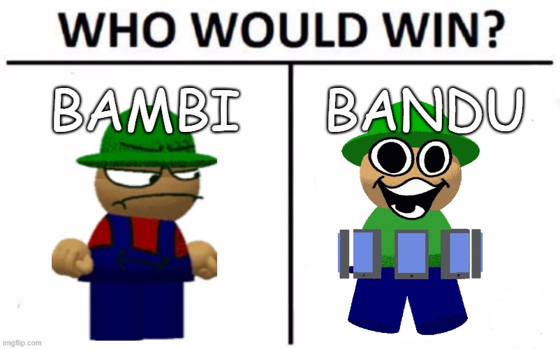bambi vs bandu | BAMBI; BANDU | image tagged in memes,who would win,fnf | made w/ Imgflip meme maker