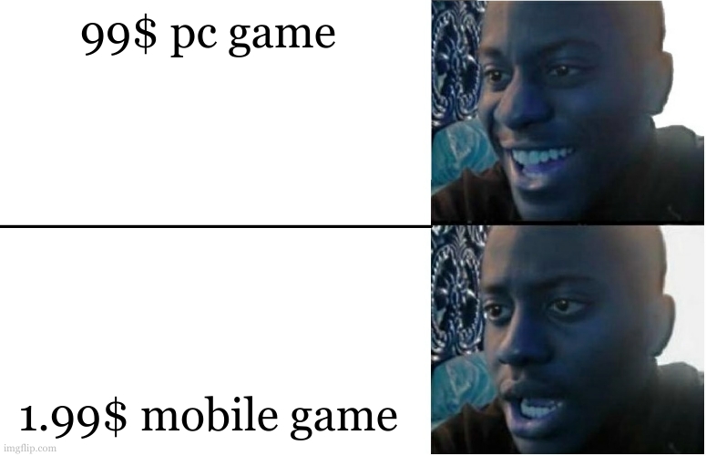 Disappointed Black Guy | 99$ pc game; 1.99$ mobile game | image tagged in disappointed black guy | made w/ Imgflip meme maker