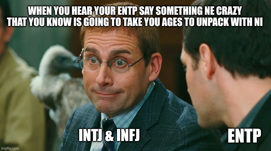 Ne Puzzles | WHEN YOU HEAR YOUR ENTP SAY SOMETHING NE CRAZY THAT YOU KNOW IS GOING TO TAKE YOU AGES TO UNPACK WITH NI; INTJ & INFJ; ENTP | image tagged in introvertarded,entp,intj,infj,myers briggs,mbti | made w/ Imgflip meme maker