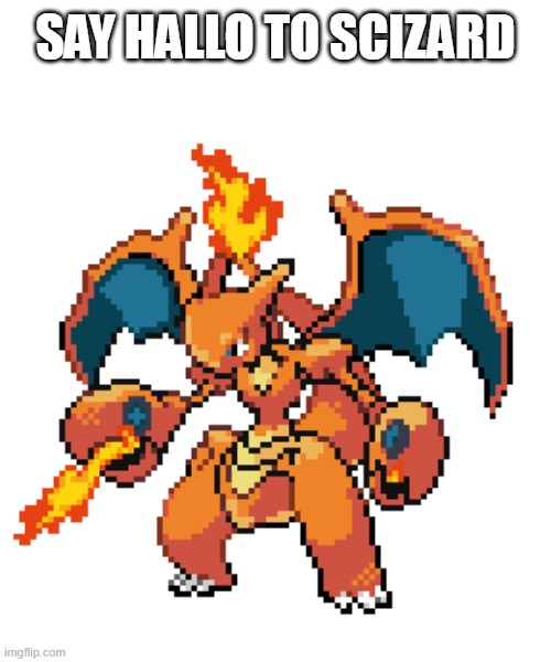 SAY HALLO TO SCIZARD | made w/ Imgflip meme maker