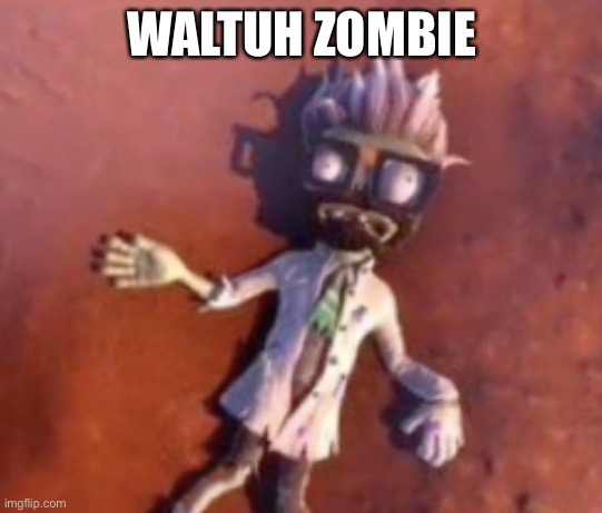 Dr zomboss we need to cook | WALTUH ZOMBIE | made w/ Imgflip meme maker