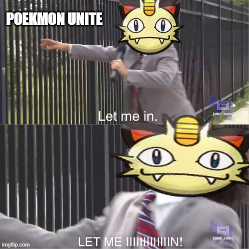 this guy is definitely the most underrated pkmn of all time |  POEKMON UNITE | image tagged in let me in,pokemon,nintendo,pokemon memes | made w/ Imgflip meme maker