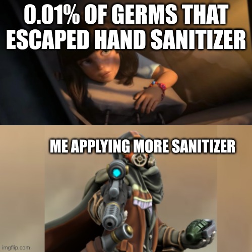 yjehetj | 0.01% OF GERMS THAT ESCAPED HAND SANITIZER; ME APPLYING MORE SANITIZER | image tagged in overwatch,overkill | made w/ Imgflip meme maker