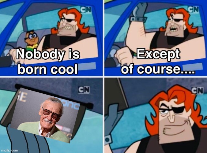 Stan lee | image tagged in nobody is born cool,stan lee | made w/ Imgflip meme maker