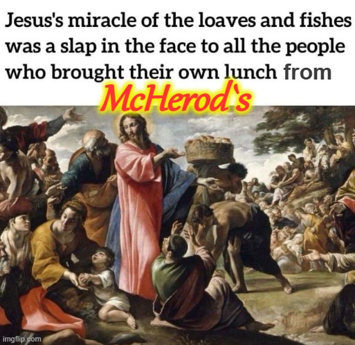 Big Macs and fishes ! | McHerod`s; from | image tagged in miracle | made w/ Imgflip meme maker