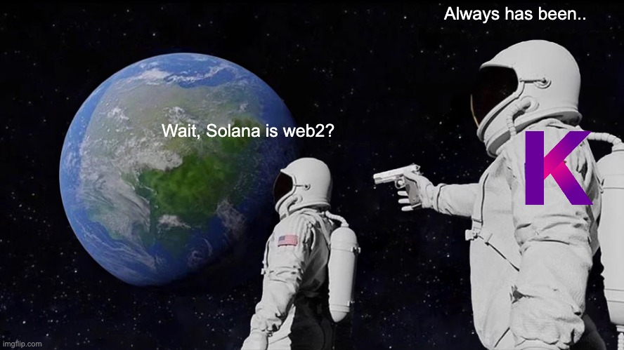 Always Has Been Meme | Always has been.. Wait, Solana is web2? | image tagged in memes,always has been,kadena,pow,scalable,blockchain | made w/ Imgflip meme maker