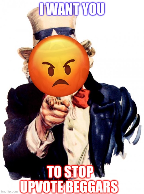 Repost this to stop upvote beggars | I WANT YOU; TO STOP UPVOTE BEGGARS | image tagged in memes,uncle sam | made w/ Imgflip meme maker