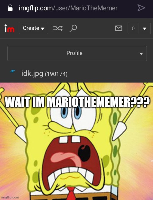 WAIT IM MARIOTHEMEMER??? | image tagged in shocked spongebob | made w/ Imgflip meme maker