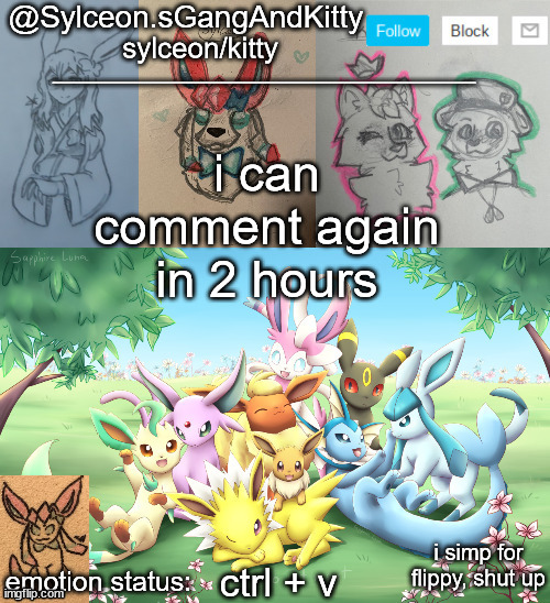 Sylceon.sGangAndKitty 2 | i can comment again in 2 hours; ctrl + v | image tagged in sylceon sgangandkitty 2 | made w/ Imgflip meme maker