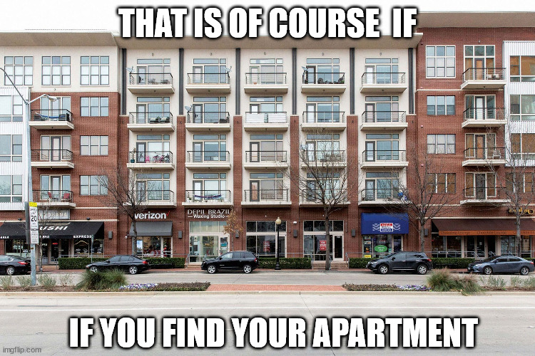 THAT IS OF COURSE  IF IF YOU FIND YOUR APARTMENT | made w/ Imgflip meme maker
