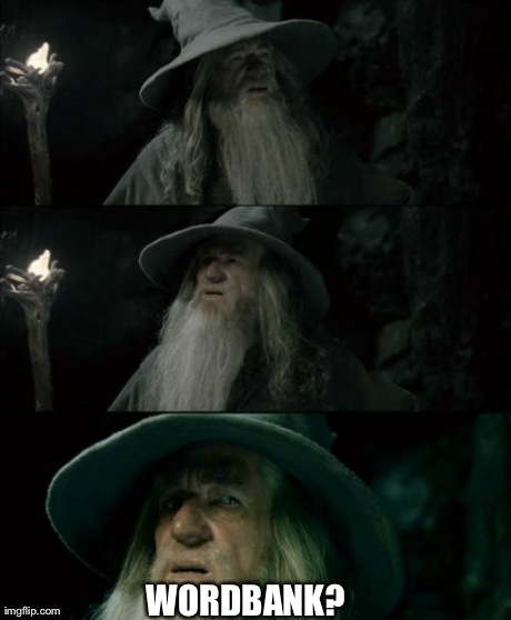 Confused Gandalf | WORDBANK? | image tagged in memes,confused gandalf | made w/ Imgflip meme maker