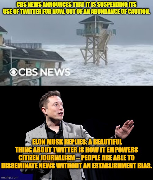 Ouch Elon!  Just . . . just . . . ouch! | CBS NEWS ANNOUNCES THAT IT IS SUSPENDING ITS USE OF TWITTER FOR NOW, OUT OF AN ABUNDANCE OF CAUTION. ELON MUSK REPLIES: A BEAUTIFUL THING ABOUT TWITTER IS HOW IT EMPOWERS CITIZEN JOURNALISM – PEOPLE ARE ABLE TO DISSEMINATE NEWS WITHOUT AN ESTABLISHMENT BIAS. | image tagged in ouch | made w/ Imgflip meme maker