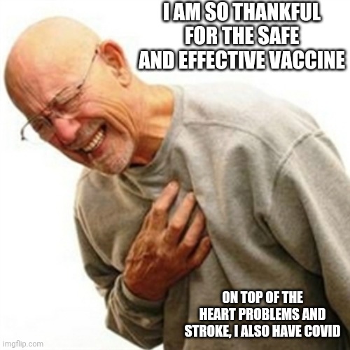 Right In The Childhood Meme | I AM SO THANKFUL FOR THE SAFE AND EFFECTIVE VACCINE ON TOP OF THE HEART PROBLEMS AND STROKE, I ALSO HAVE COVID | image tagged in memes,right in the childhood | made w/ Imgflip meme maker