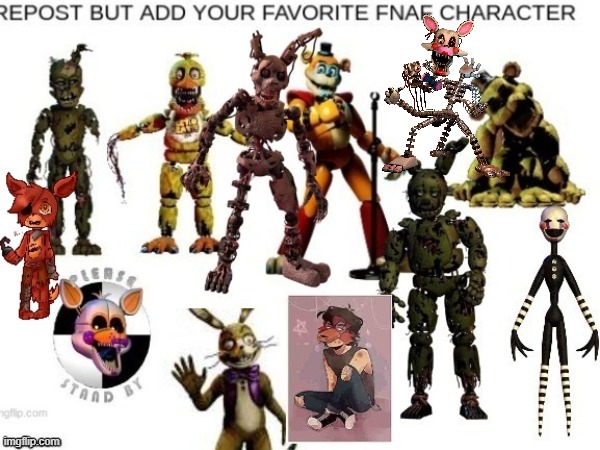 Repost but add your favorite Fnaf character | image tagged in fnaf | made w/ Imgflip meme maker