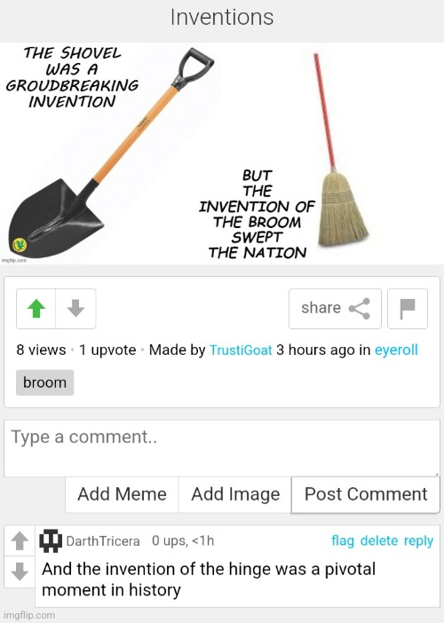 XD | image tagged in comments,shovel,broom,hinge,inventions | made w/ Imgflip meme maker
