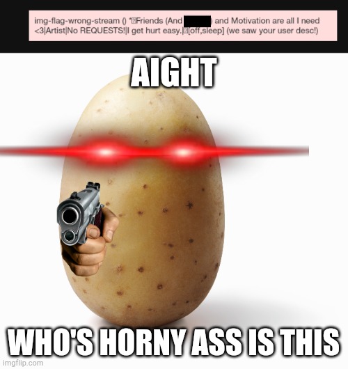 AIGHT; WHO'S HORNY ASS IS THIS | made w/ Imgflip meme maker