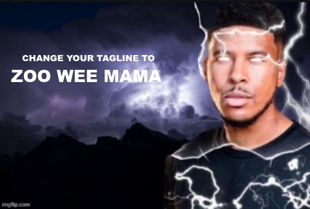 funi lightning man | CHANGE YOUR TAGLINE TO; ZOO WEE MAMA | made w/ Imgflip meme maker