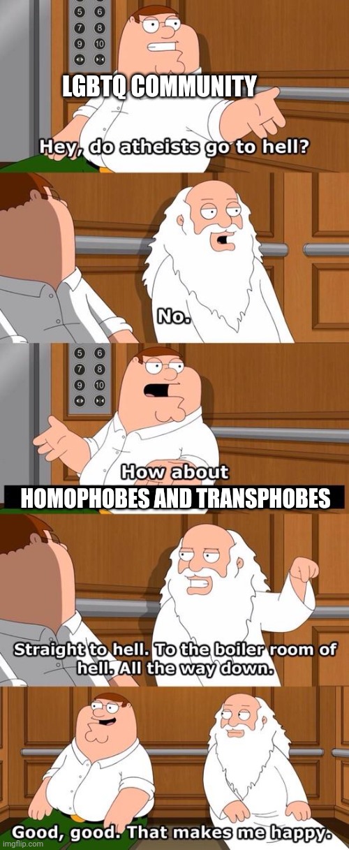 The boiler room of hell | LGBTQ COMMUNITY; HOMOPHOBES AND TRANSPHOBES | image tagged in the boiler room of hell | made w/ Imgflip meme maker